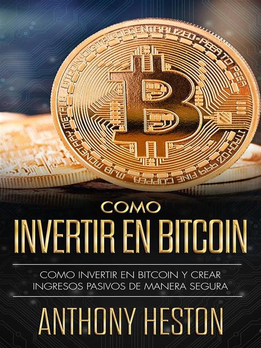 Title details for Cómo Invertir en Bitcoin by Anthony Heston - Available